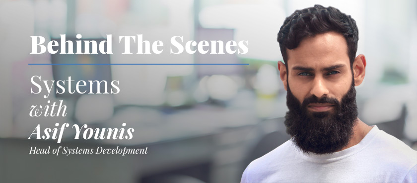 Behind the Scenes: Asif Younis - Head of Systems Development